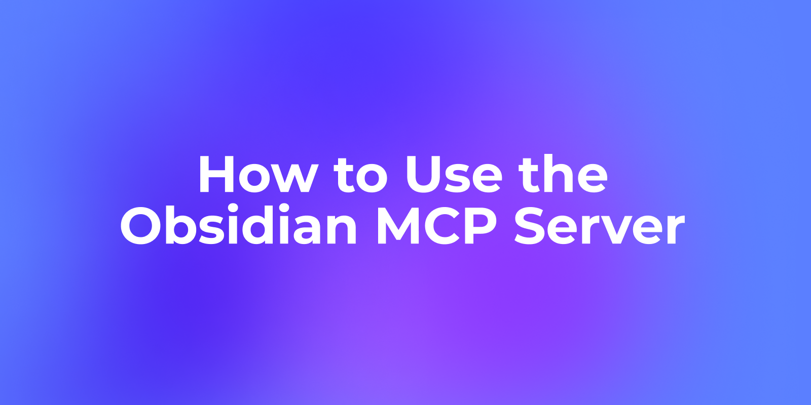 How to Use the Obsidian MCP Server